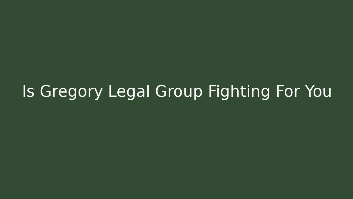Is Gregory Legal Group Fighting For You - V Auction
