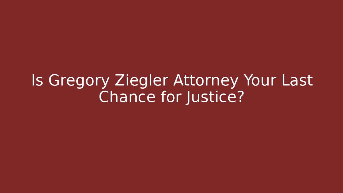 Is Gregory Ziegler Attorney Your Last Chance for Justice? - V Auction