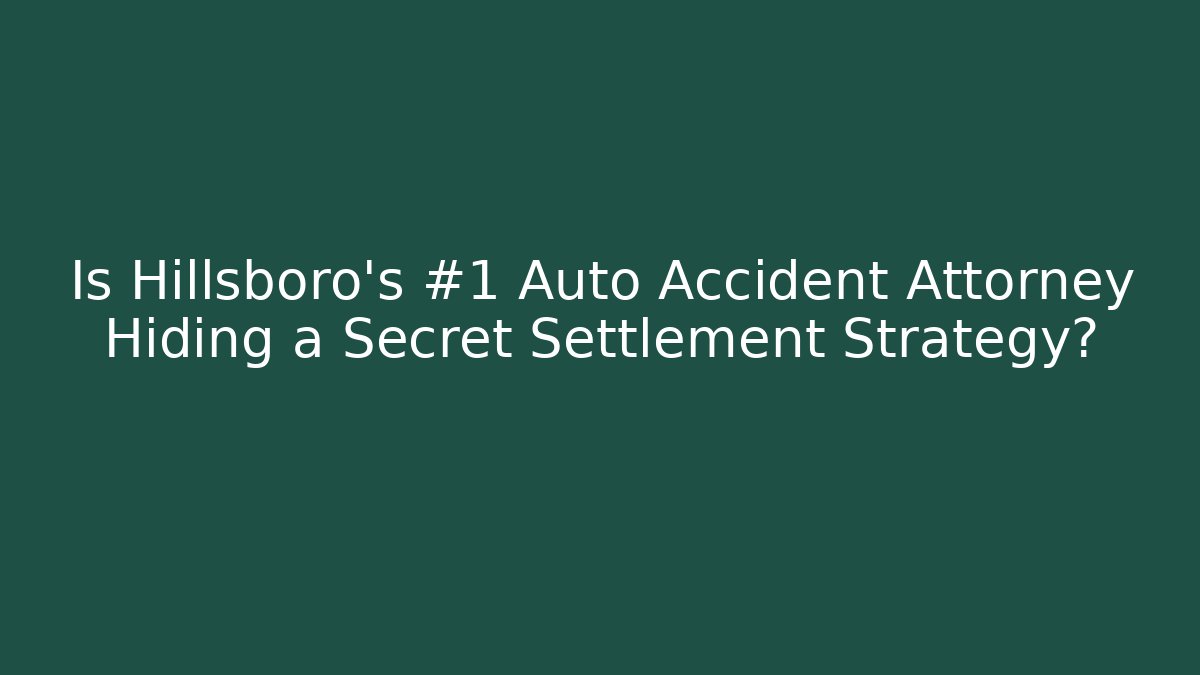 Is Hillsboro’s #1 Auto Accident Attorney Hiding a Secret Settlement Strategy?