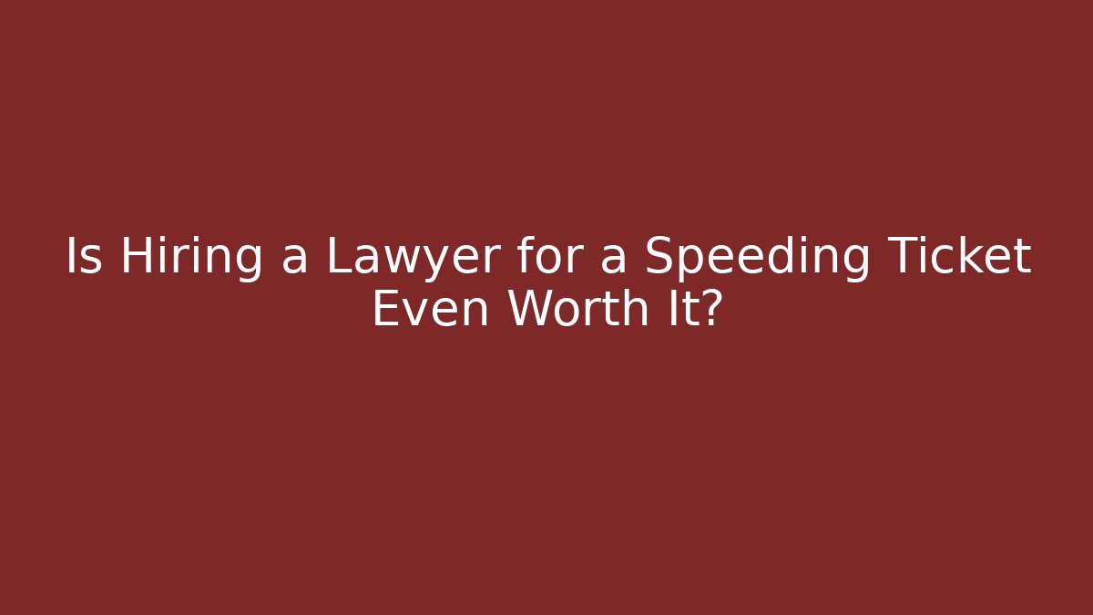 Is Hiring a Lawyer for a Speeding Ticket Even Worth It? - V Auction