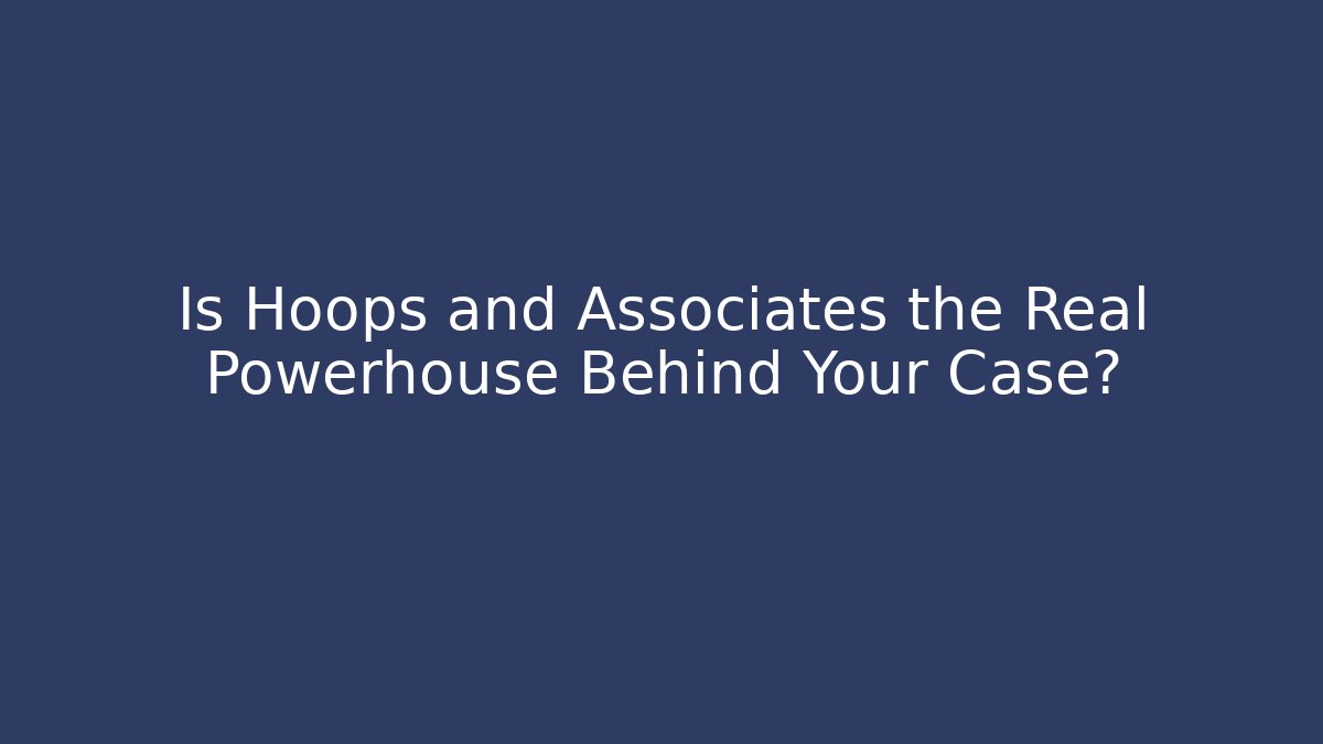 Is Hoops and Associates the Real Powerhouse Behind Your Case?