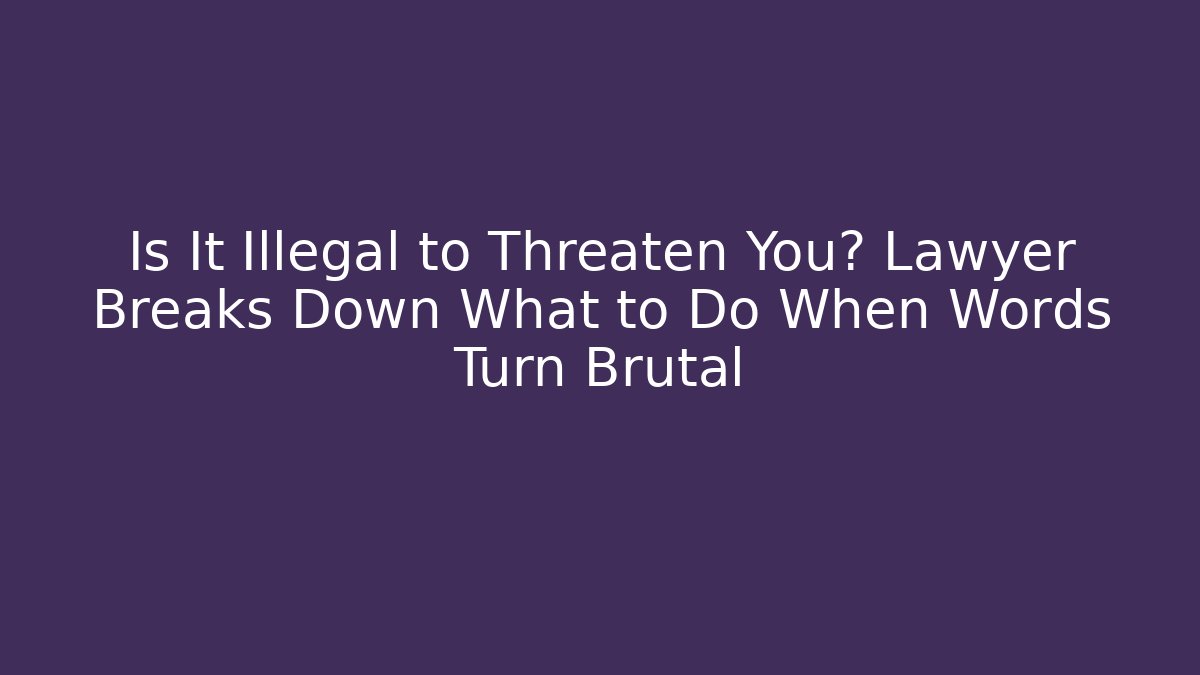 Is It Illegal to Threaten You? Lawyer Breaks Down What to Do When Words Turn Brutal