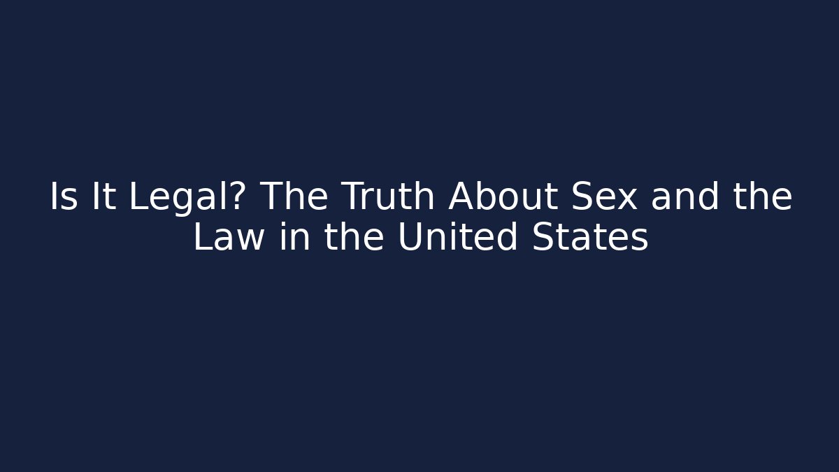Is It Legal? The Truth About Sex and the Law in the United States