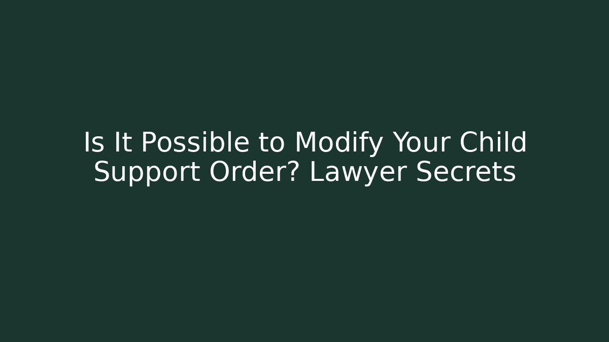 Is It Possible to Modify Your Child Support Order? Lawyer Secrets - V Auction