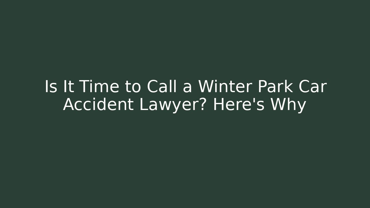 Is It Time to Call a Winter Park Car Accident Lawyer? Here's Why - V Auction