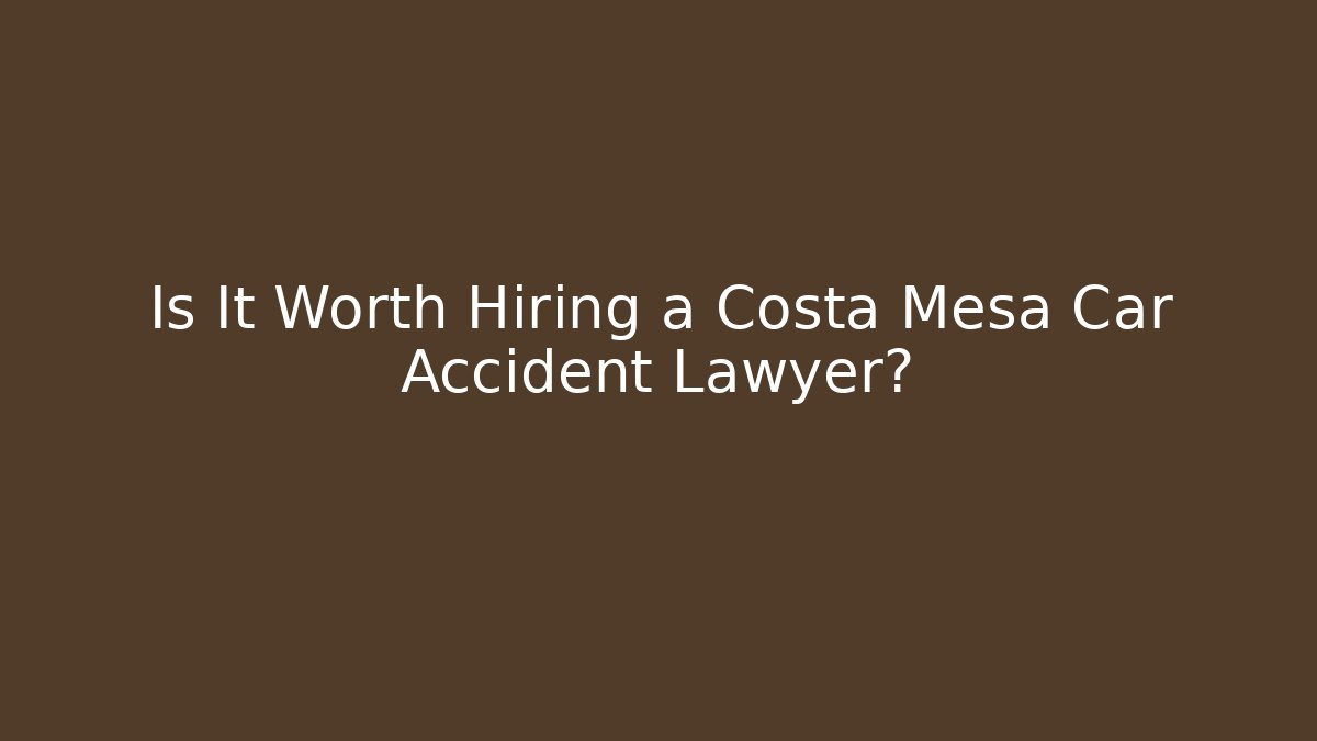 Is It Worth Hiring a Costa Mesa Car Accident Lawyer? - V Auction
