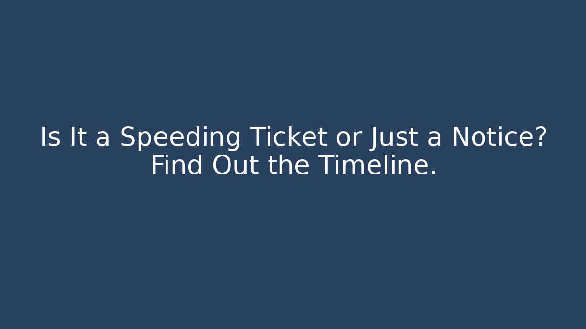 Is It a Speeding Ticket or Just a Notice? Find Out the Timeline.