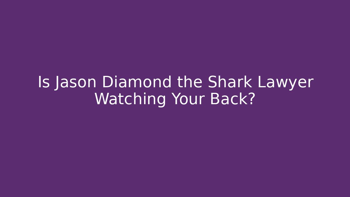 Is Jason Diamond the Shark Lawyer Watching Your Back?