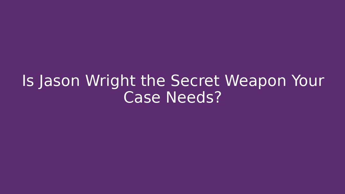Is Jason Wright the Secret Weapon Your Case Needs?