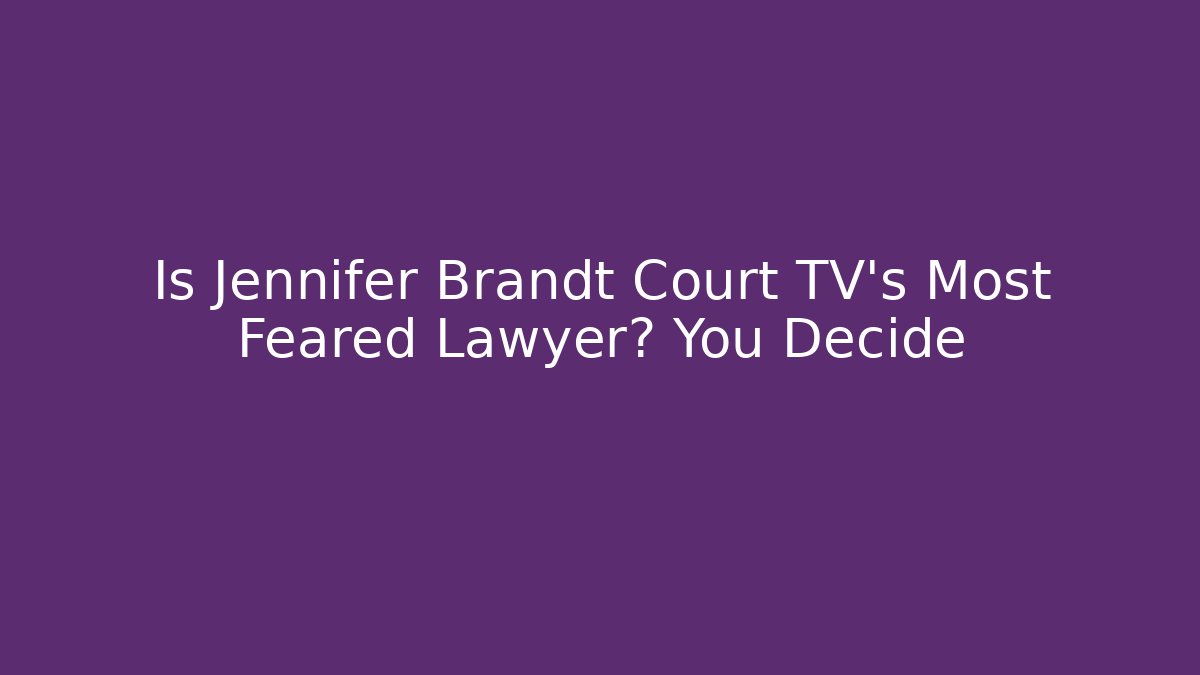 Is Jennifer Brandt Court TV's Most Feared Lawyer? You Decide