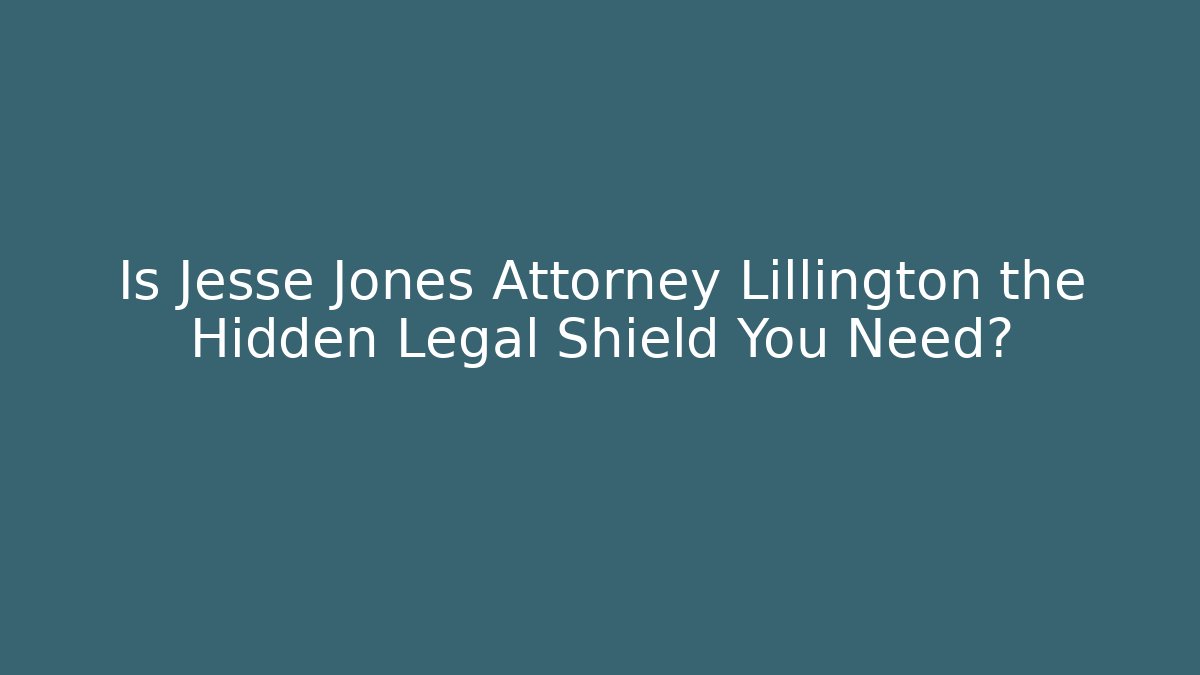 Is Jesse Jones Attorney Lillington the Hidden Legal Shield You Need?