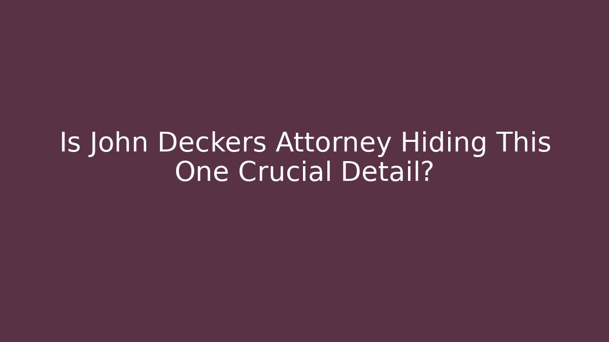 Is John Deckers Attorney Hiding This One Crucial Detail?