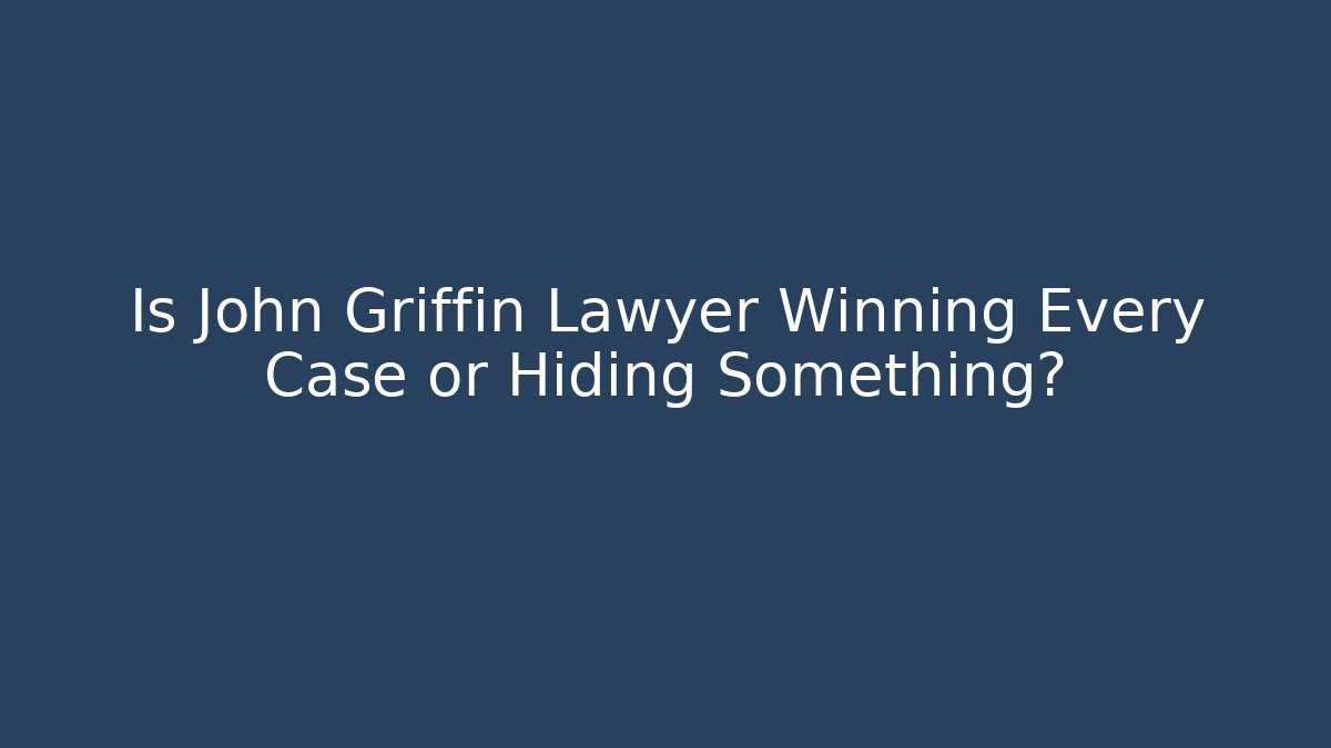 Is John Griffin Lawyer Winning Every Case or Hiding Something? - V Auction