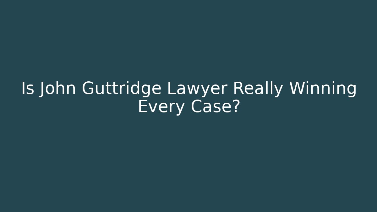 Is John Guttridge Lawyer Really Winning Every Case? - V Auction