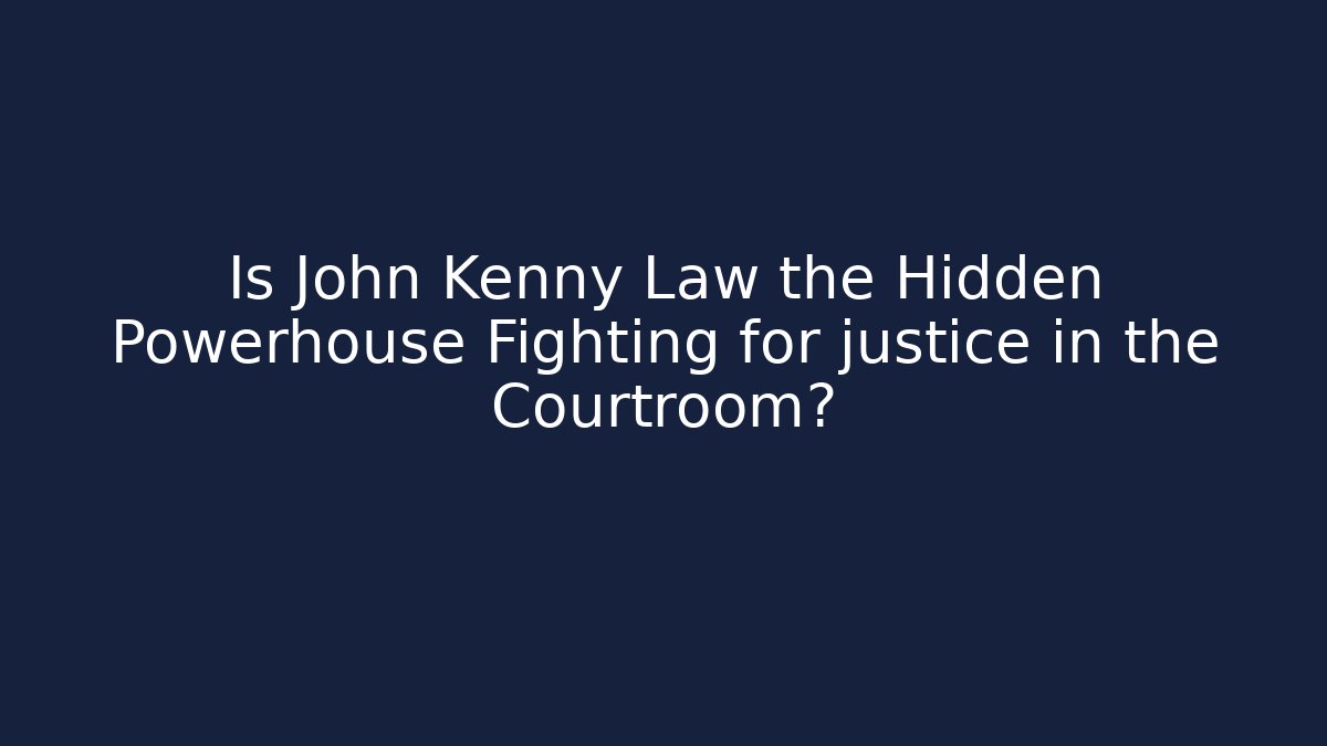 Is John Kenny Law the Hidden Powerhouse Fighting for justice in the Courtroom?