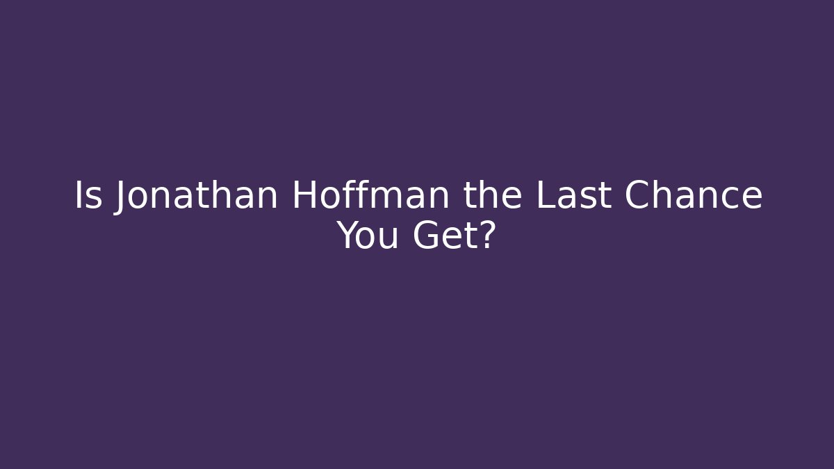 Is Jonathan Hoffman the Last Chance You Get? - V Auction