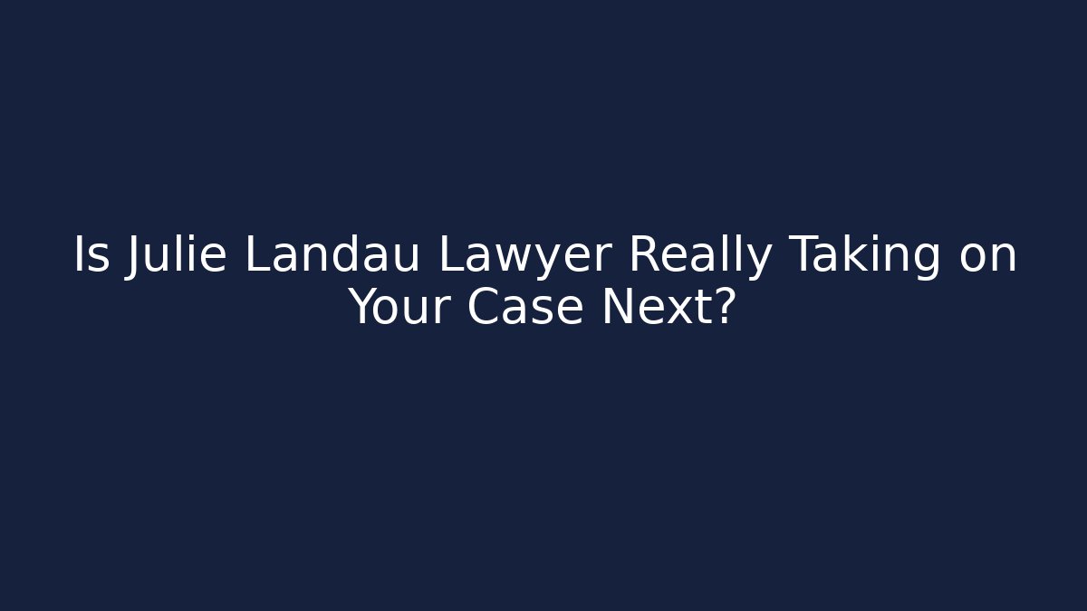 Is Julie Landau Lawyer Really Taking on Your Case Next? - V Auction