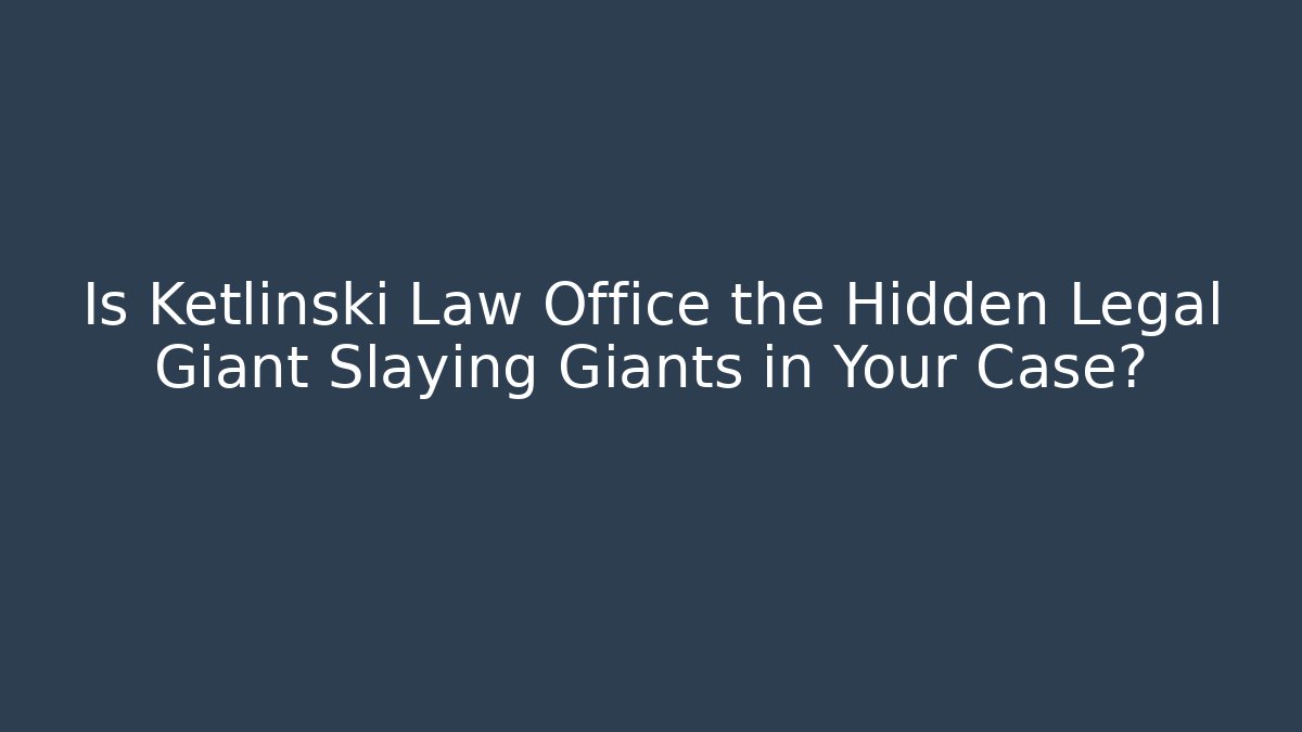 Is Ketlinski Law Office the Hidden Legal Giant Slaying Giants in Your Case? - V Auction