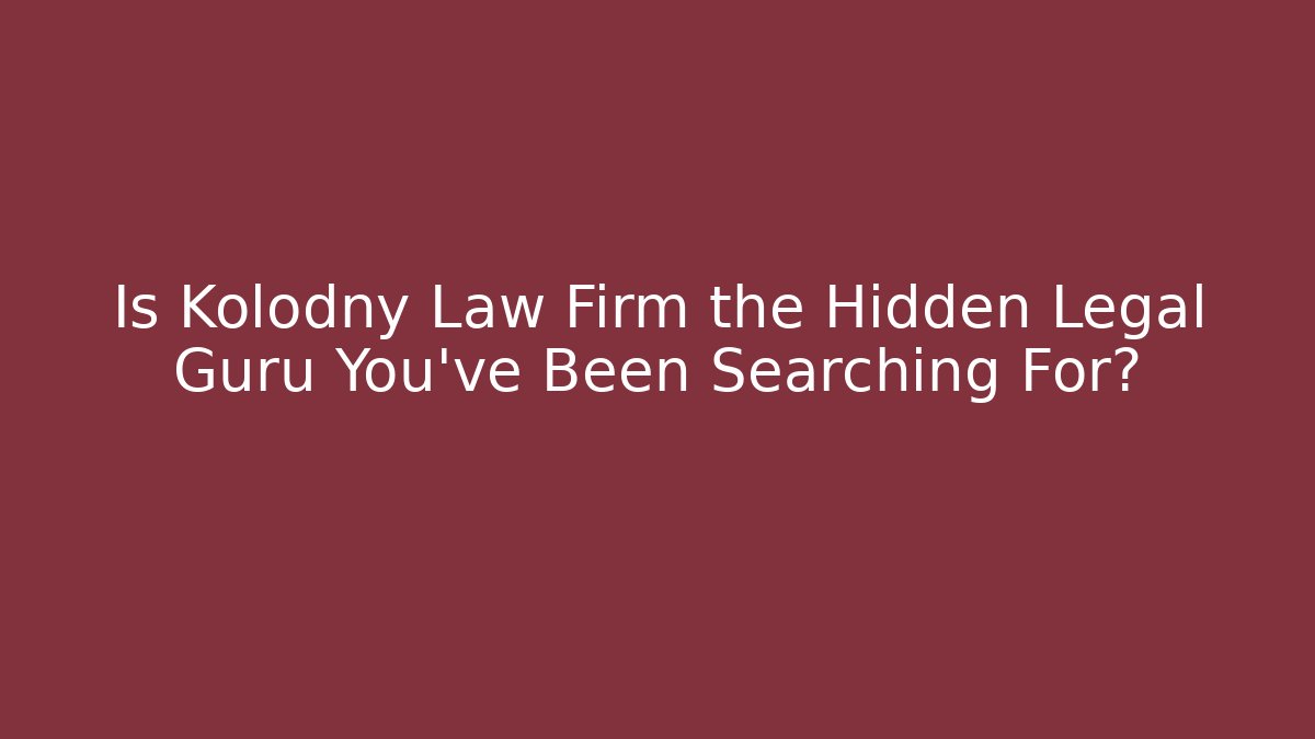 Is Kolodny Law Firm the Hidden Legal Guru You've Been Searching For?
