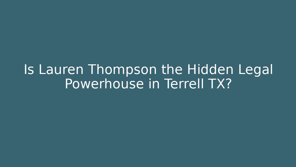 Is Lauren Thompson the Hidden Legal Powerhouse in Terrell TX?