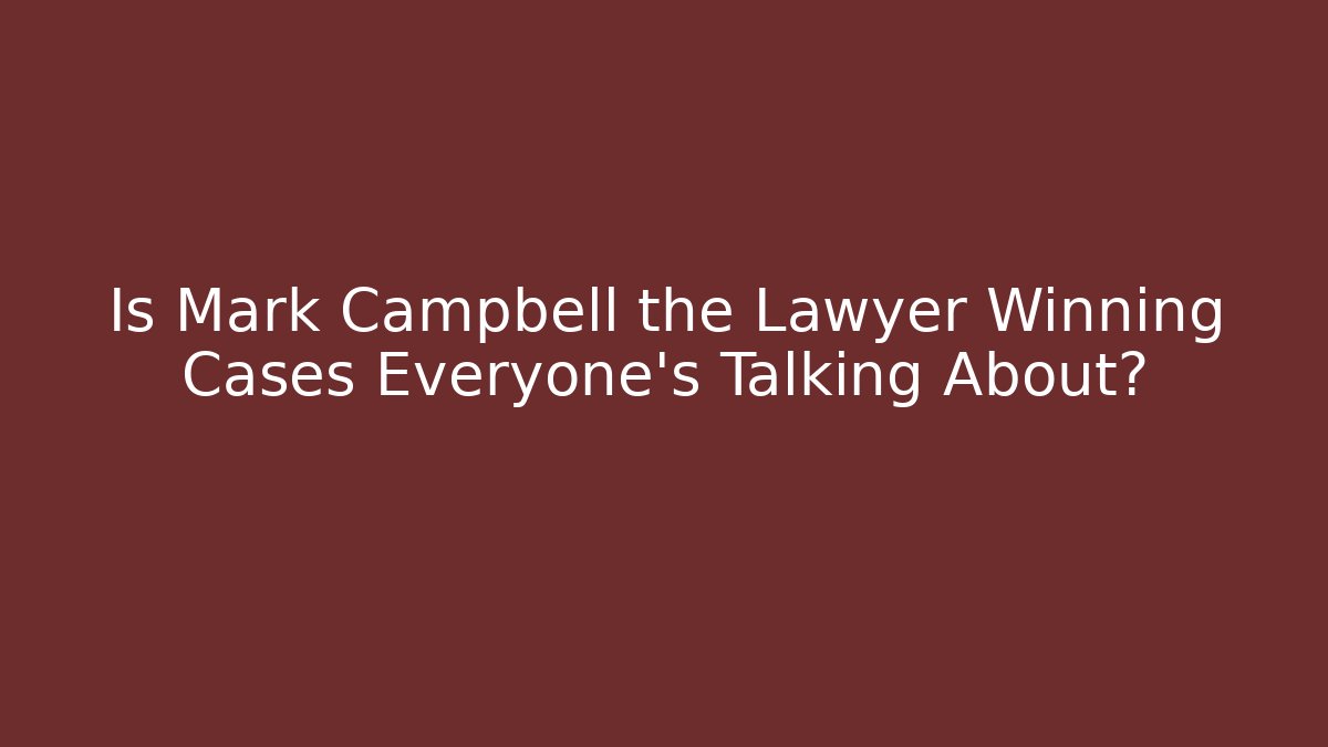 Is Mark Campbell the Lawyer Winning Cases Everyone’s Talking About? - V Auction