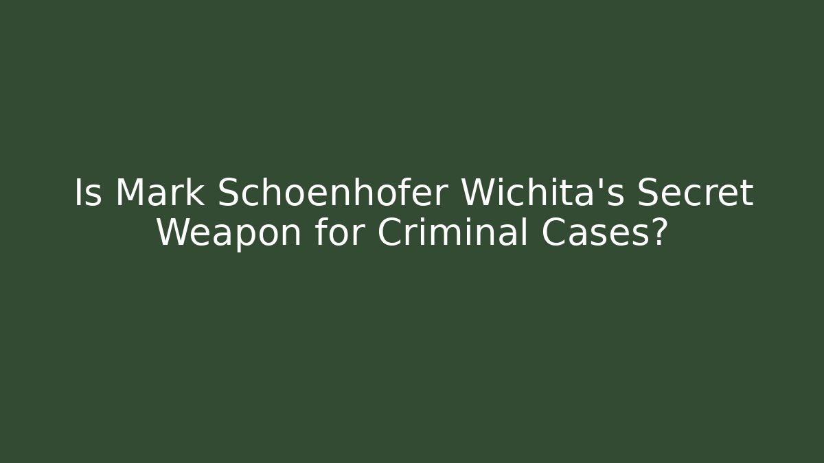 Is Mark Schoenhofer Wichita's Secret Weapon for Criminal Cases?