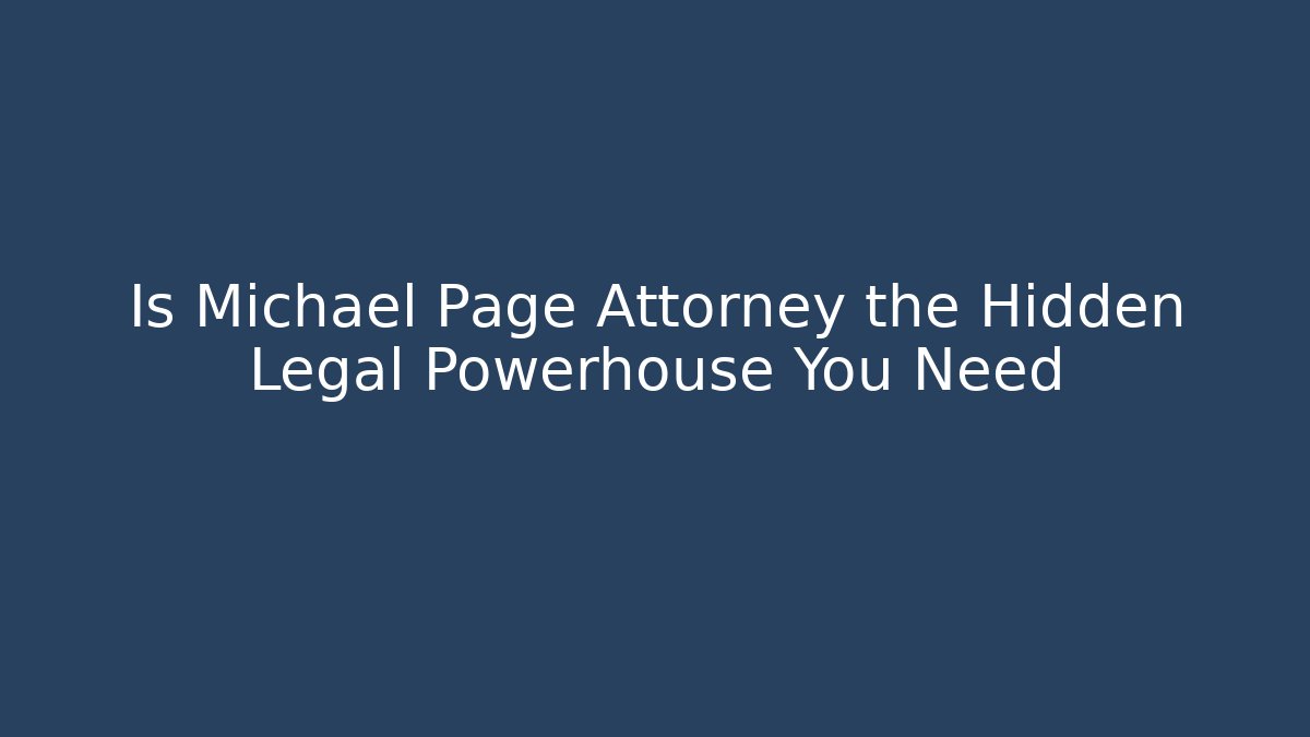 Is Michael Page Attorney the Hidden Legal Powerhouse You Need