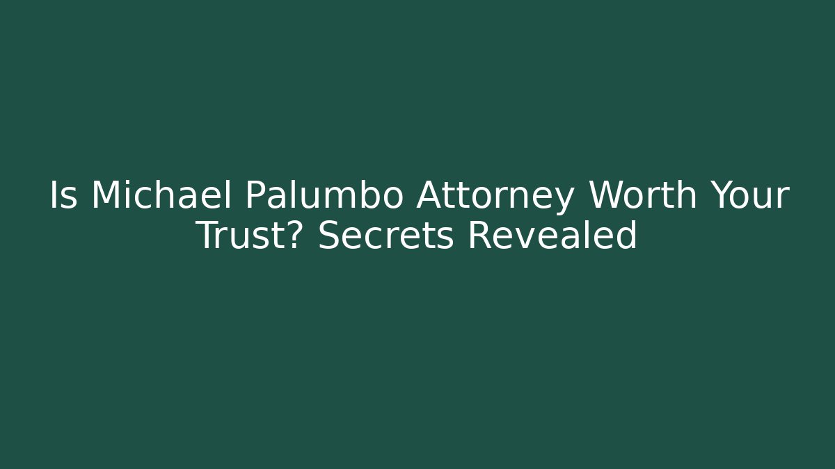 Is Michael Palumbo Attorney Worth Your Trust? Secrets Revealed - V Auction