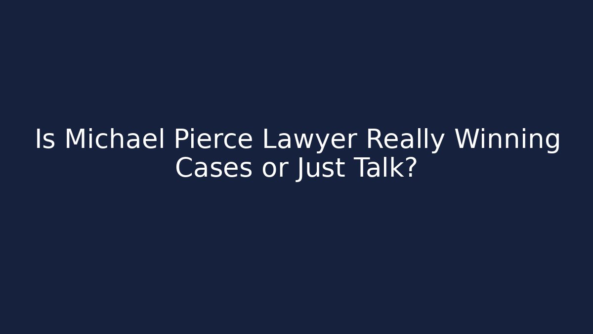 Is Michael Pierce Lawyer Really Winning Cases or Just Talk? - V Auction