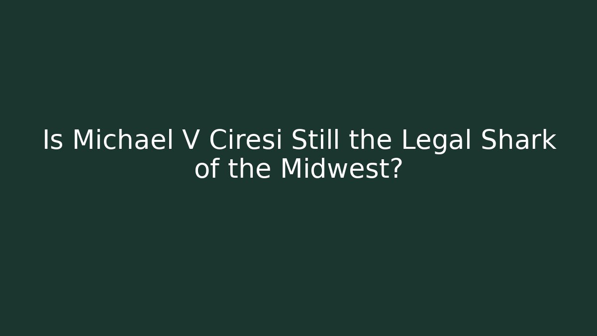 Is Michael V Ciresi Still the Legal Shark of the Midwest?