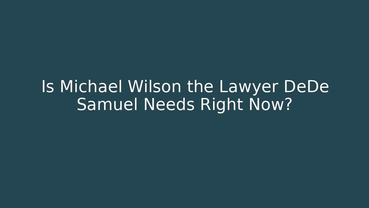 Is Michael Wilson the Lawyer DeDe Samuel Needs Right Now?