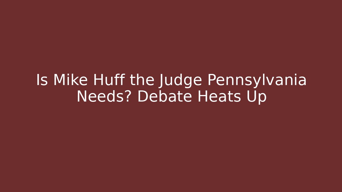 Is Mike Huff the Judge Pennsylvania Needs? Debate Heats Up - V Auction