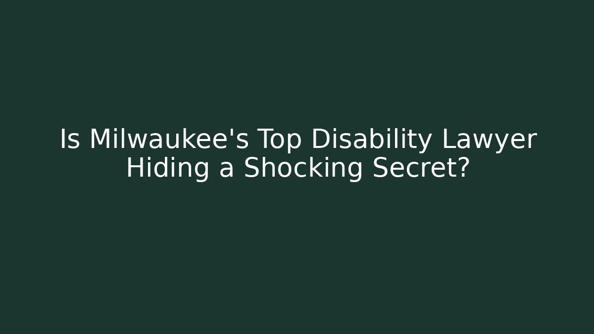 Is Milwaukee's Top Disability Lawyer Hiding a Shocking Secret?