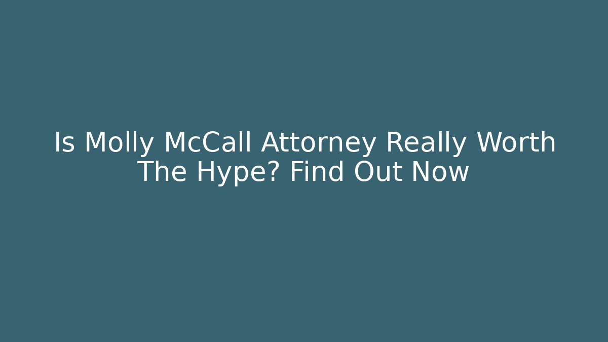 Is Molly McCall Attorney Really Worth The Hype? Find Out Now