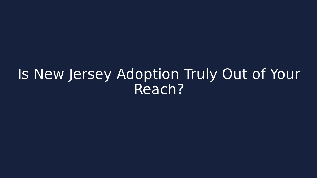Is New Jersey Adoption Truly Out of Your Reach?