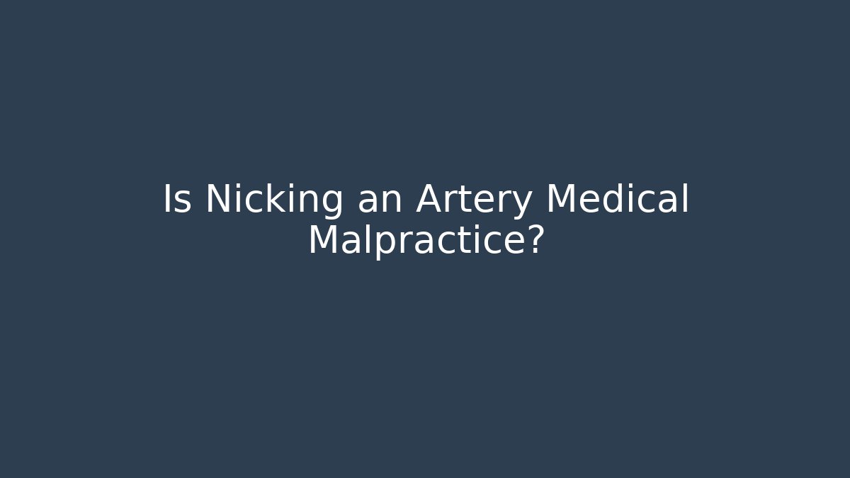 Is Nicking an Artery Medical Malpractice? - V Auction