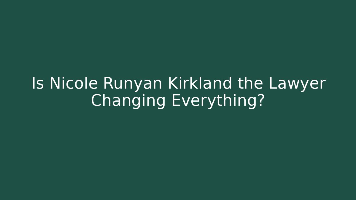 Is Nicole Runyan Kirkland the Lawyer Changing Everything? - V Auction