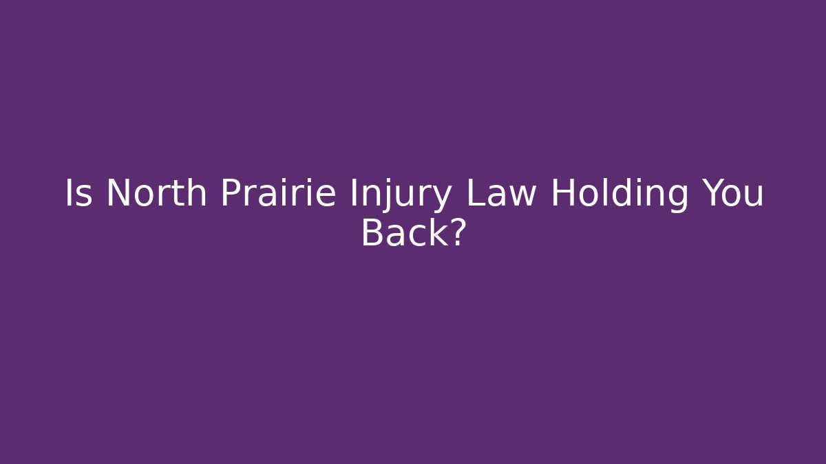 Is North Prairie Injury Law Holding You Back? - V Auction