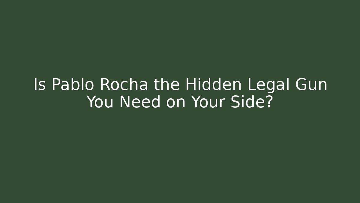 Is Pablo Rocha the Hidden Legal Gun You Need on Your Side?