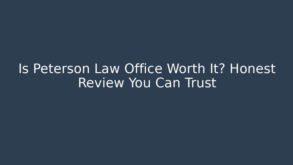 Is Peterson Law Office Worth It? Honest Review You Can Trust