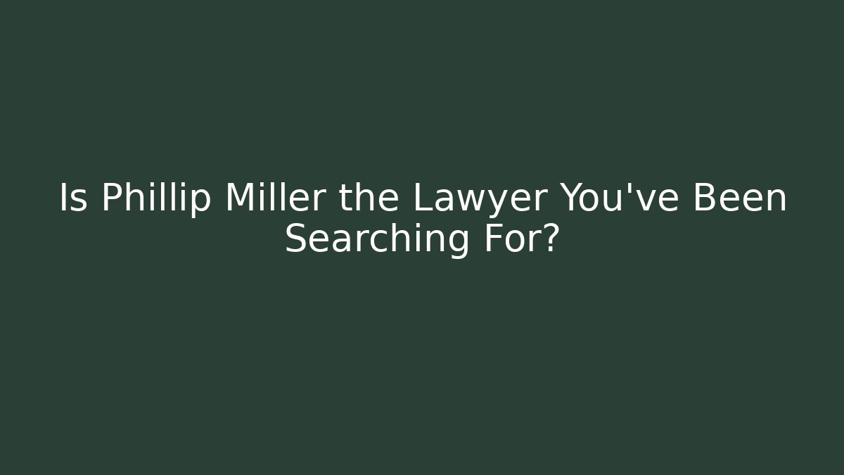 Is Phillip Miller the Lawyer You've Been Searching For? - V Auction