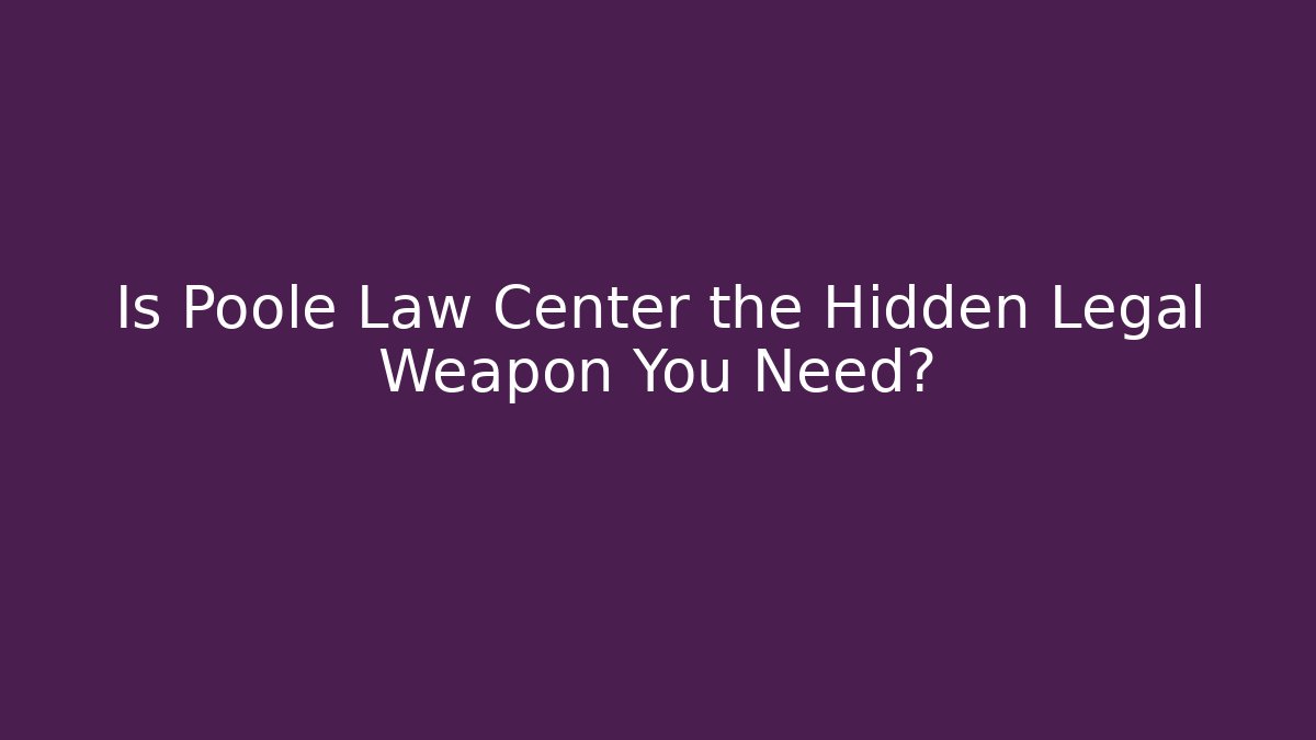 Is Poole Law Center the Hidden Legal Weapon You Need?