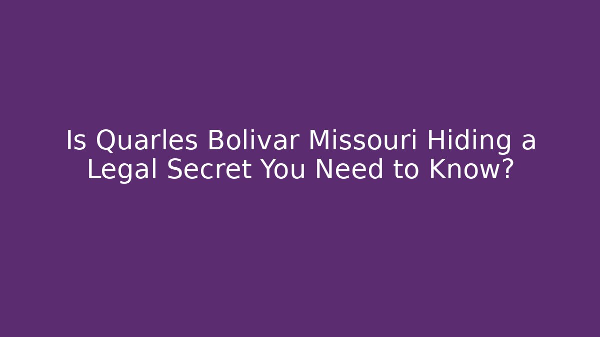 Is Quarles Bolivar Missouri Hiding a Legal Secret You Need to Know?