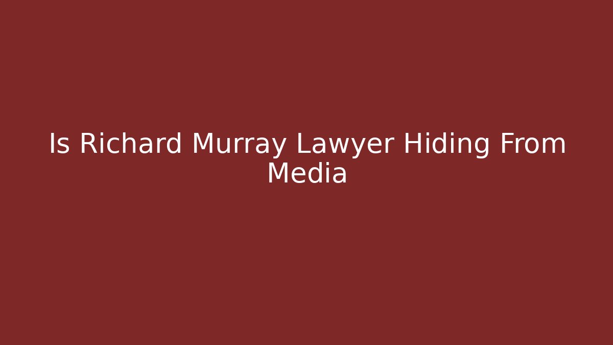 Is Richard Murray Lawyer Hiding From Media - V Auction