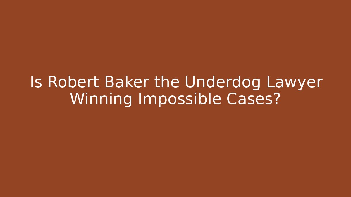 Is Robert Baker the Underdog Lawyer Winning Impossible Cases? - V Auction
