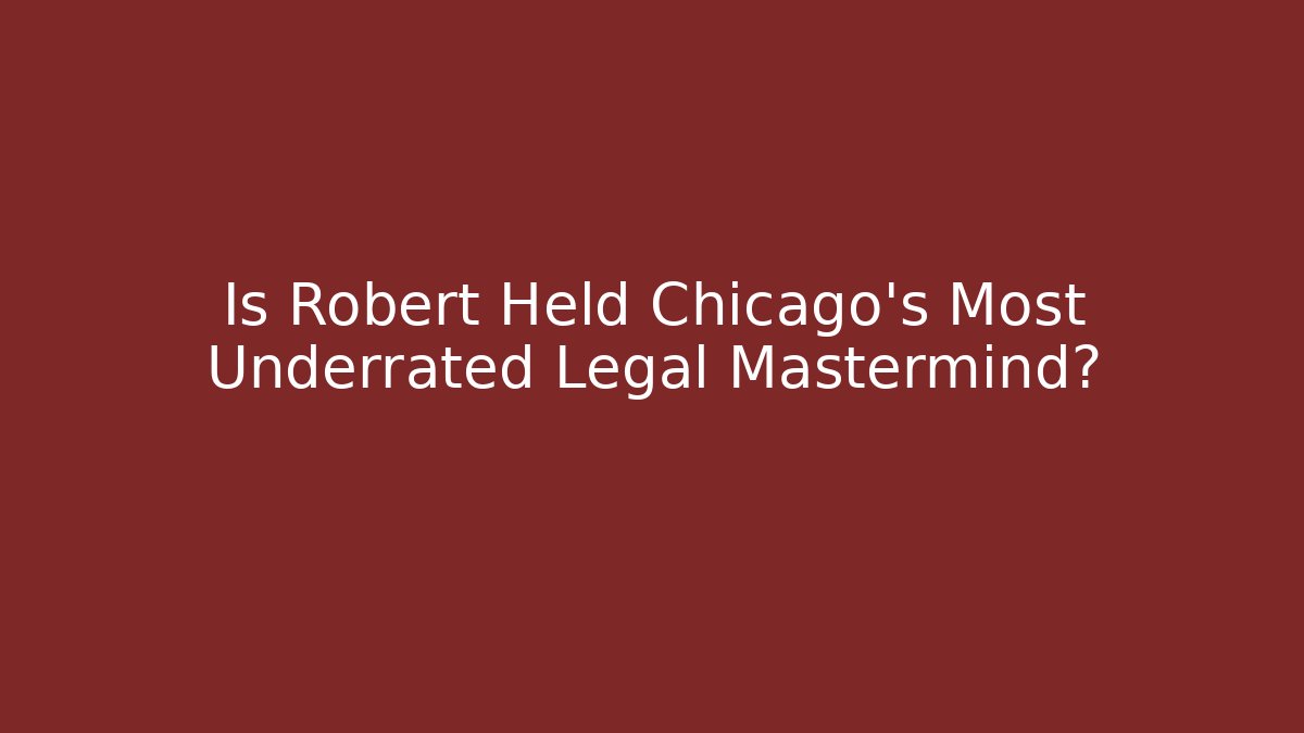 Is Robert Held Chicago's Most Underrated Legal Mastermind? - V Auction
