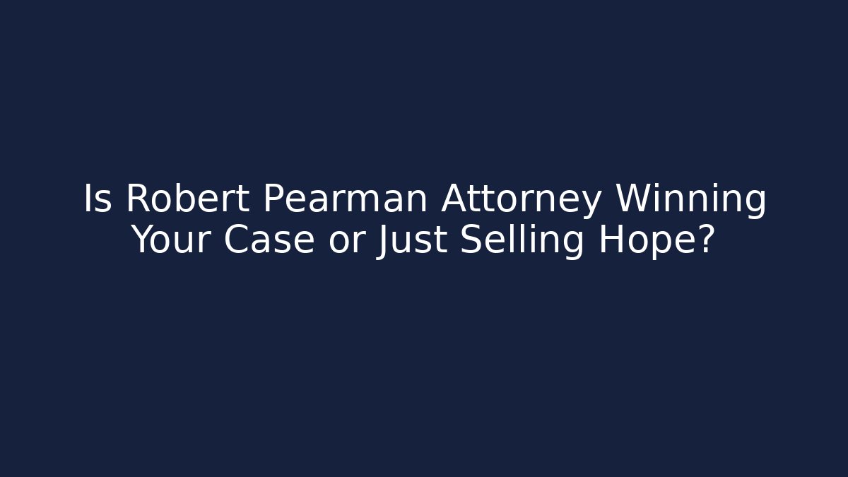 Is Robert Pearman Attorney Winning Your Case or Just Selling Hope? - V Auction