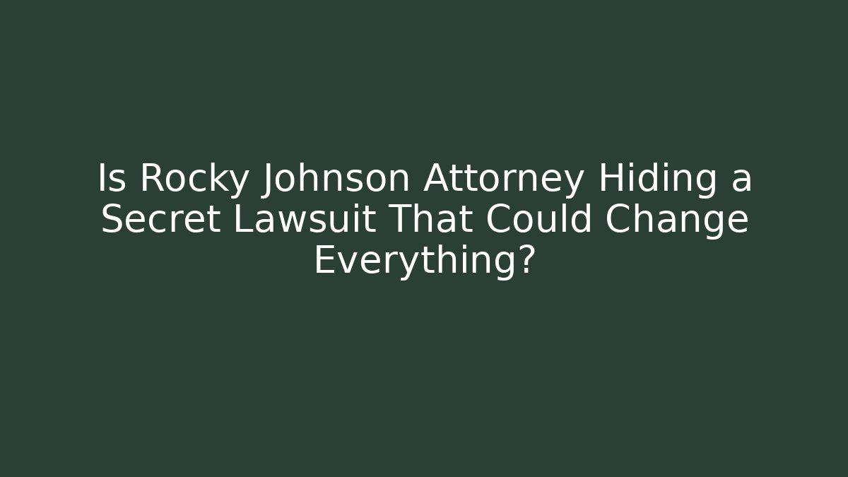 Is Rocky Johnson Attorney Hiding a Secret Lawsuit That Could Change Everything?