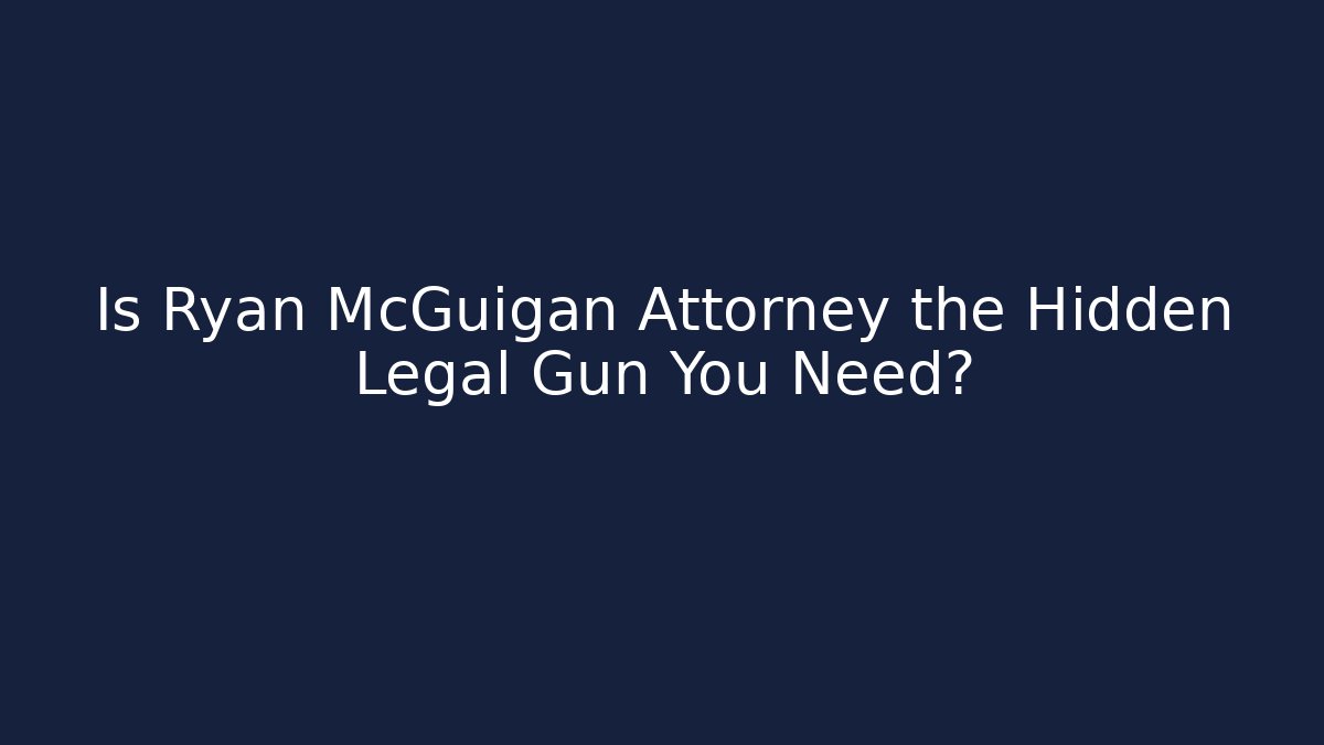 Is Ryan McGuigan Attorney the Hidden Legal Gun You Need?