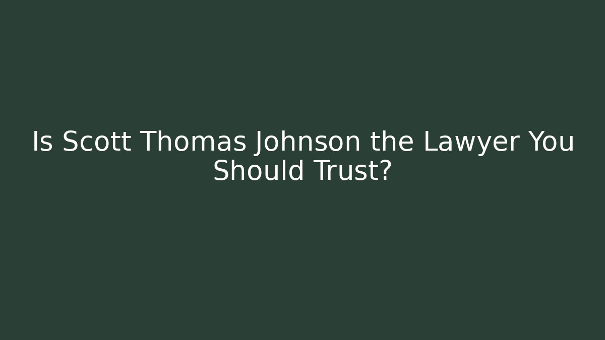 Is Scott Thomas Johnson the Lawyer You Should Trust? - V Auction